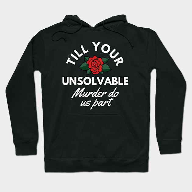 Till Your Unsolvable Murder Hoodie by Adisa_store